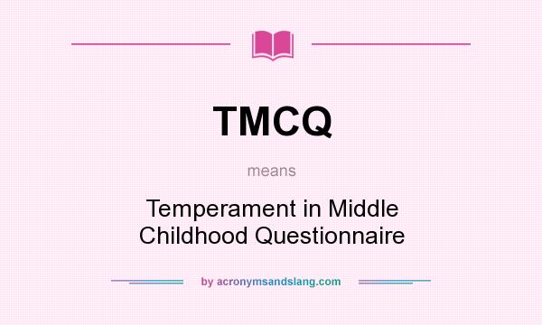 What does TMCQ mean? It stands for Temperament in Middle Childhood Questionnaire