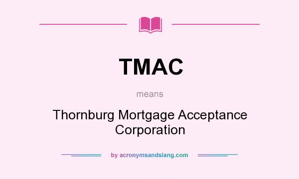 What does TMAC mean? It stands for Thornburg Mortgage Acceptance Corporation