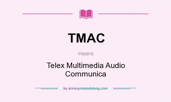What does TMAC mean? It stands for Telex Multimedia Audio Communica