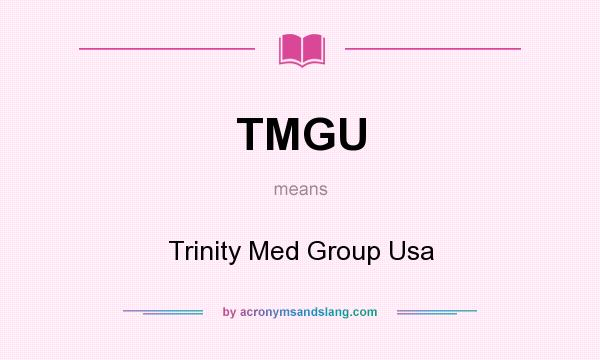 What does TMGU mean? It stands for Trinity Med Group Usa