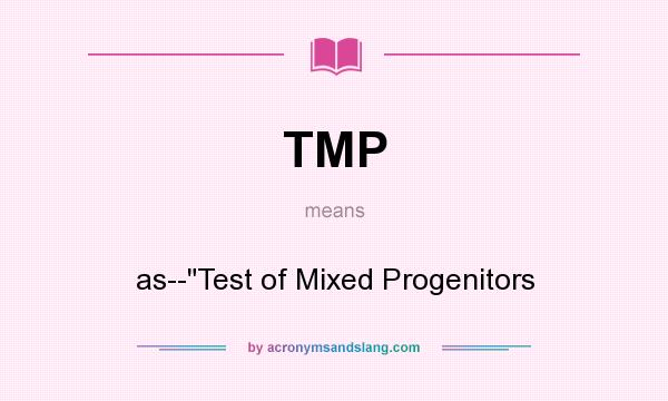 What does TMP mean? It stands for as--Test of Mixed Progenitors