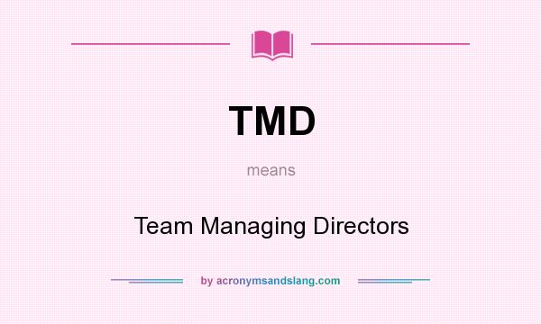 What does TMD mean? It stands for Team Managing Directors