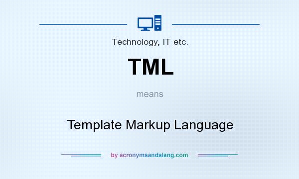 What does TML mean? It stands for Template Markup Language