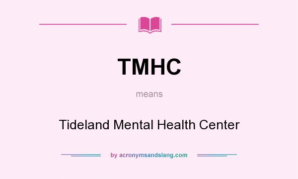 What does TMHC mean? It stands for Tideland Mental Health Center