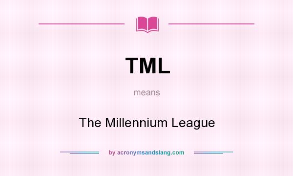 What does TML mean? It stands for The Millennium League