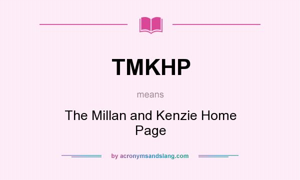 What does TMKHP mean? It stands for The Millan and Kenzie Home Page