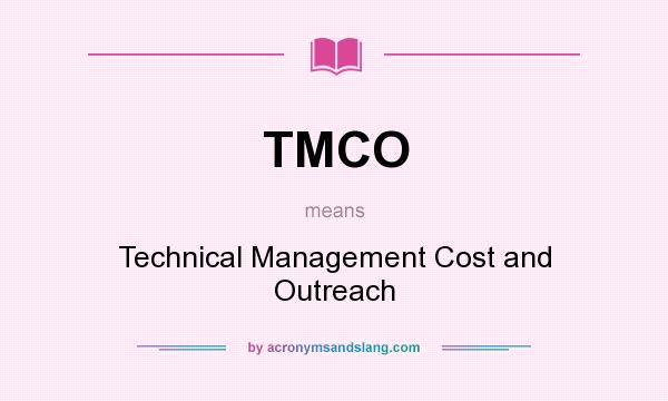 What does TMCO mean? It stands for Technical Management Cost and Outreach