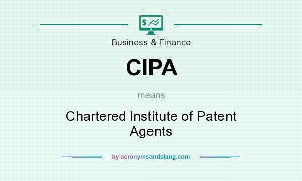 What does CIPA mean? It stands for Chartered Institute of Patent Agents