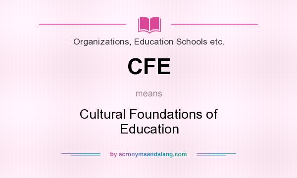 What does CFE mean? It stands for Cultural Foundations of Education