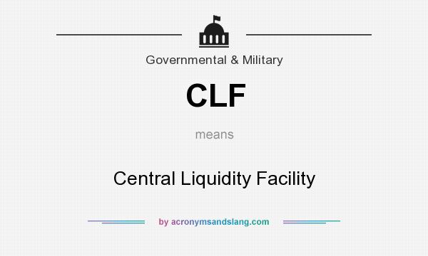 What does CLF mean? It stands for Central Liquidity Facility