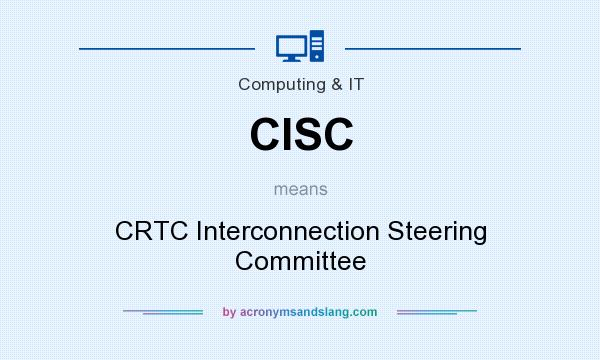 What does CISC mean? It stands for CRTC Interconnection Steering Committee