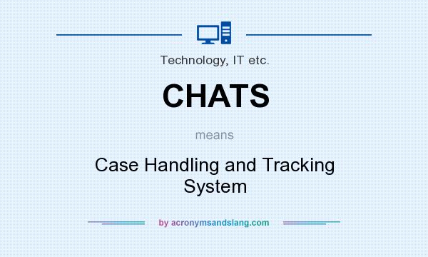 What does CHATS mean? It stands for Case Handling and Tracking System