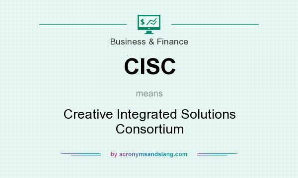 What does CISC mean? It stands for Creative Integrated Solutions Consortium