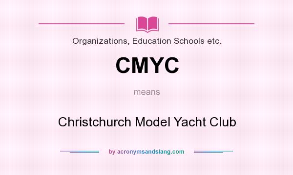 What does CMYC mean? It stands for Christchurch Model Yacht Club
