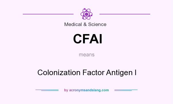 What does CFAI mean? It stands for Colonization Factor Antigen I