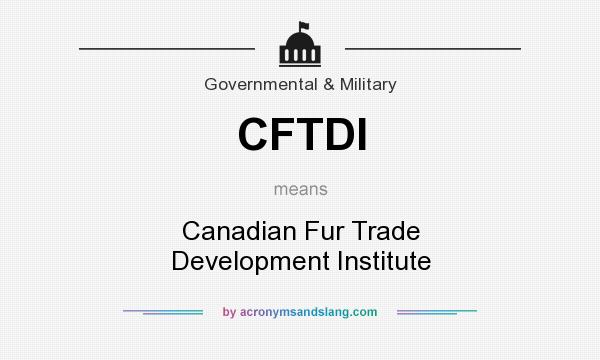 What does CFTDI mean? It stands for Canadian Fur Trade Development Institute