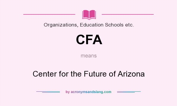 What does CFA mean? It stands for Center for the Future of Arizona