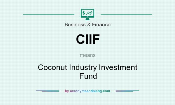 What does CIIF mean? It stands for Coconut Industry Investment Fund