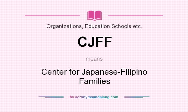 What does CJFF mean? It stands for Center for Japanese-Filipino Families