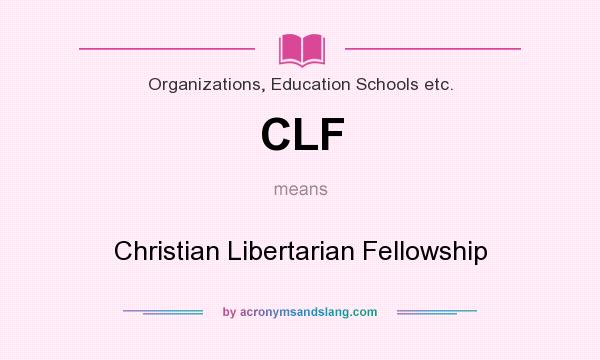 What does CLF mean? It stands for Christian Libertarian Fellowship
