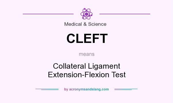 What does CLEFT mean? It stands for Collateral Ligament Extension-Flexion Test
