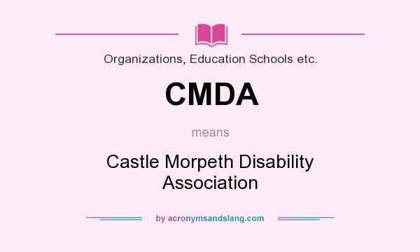 What does CMDA mean? It stands for Castle Morpeth Disability Association