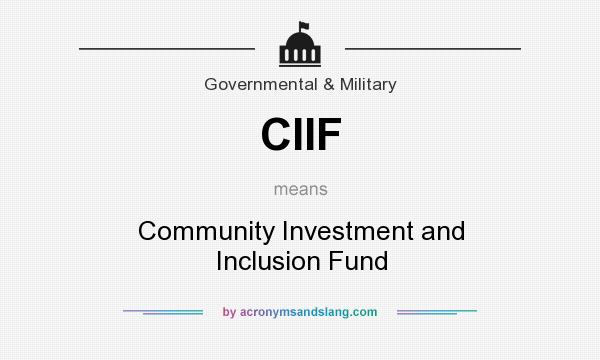 What does CIIF mean? It stands for Community Investment and Inclusion Fund
