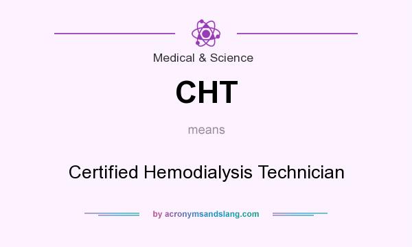 What does CHT mean? It stands for Certified Hemodialysis Technician