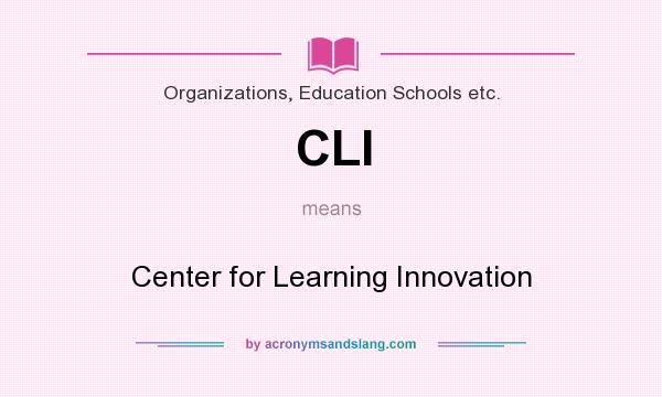 What does CLI mean? It stands for Center for Learning Innovation