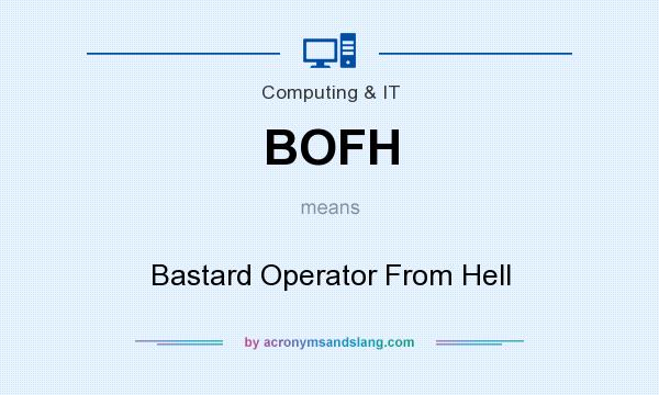 What does BOFH mean? It stands for Bastard Operator From Hell