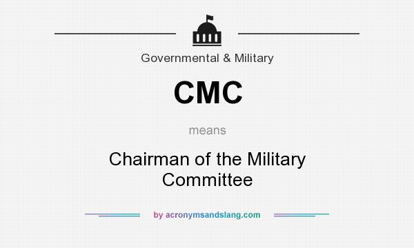 What does CMC mean? It stands for Chairman of the Military Committee