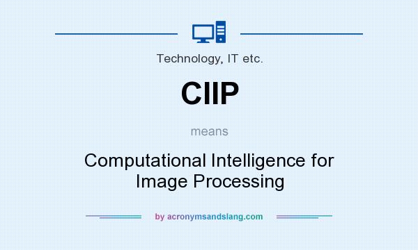 What does CIIP mean? It stands for Computational Intelligence for Image Processing
