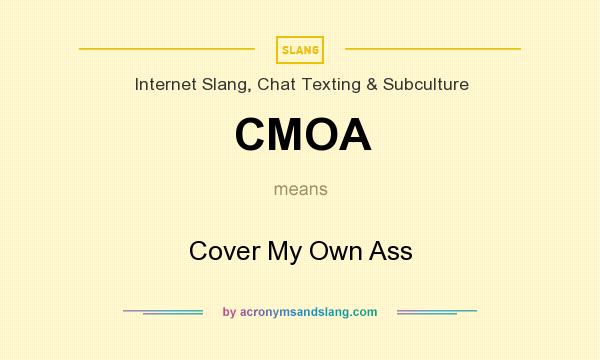 What does CMOA mean? It stands for Cover My Own Ass
