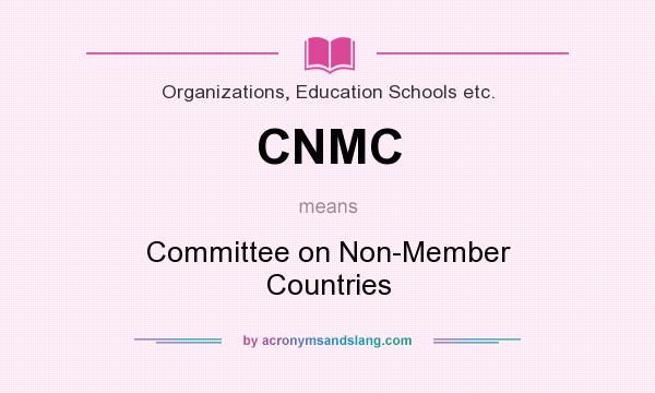 What does CNMC mean? It stands for Committee on Non-Member Countries
