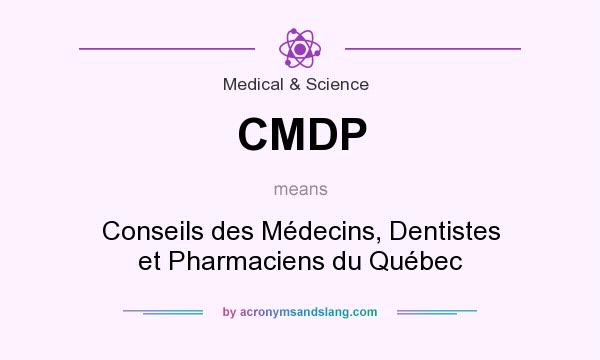 What does CMDP mean? It stands for Conseils des Médecins, Dentistes et Pharmaciens du Québec