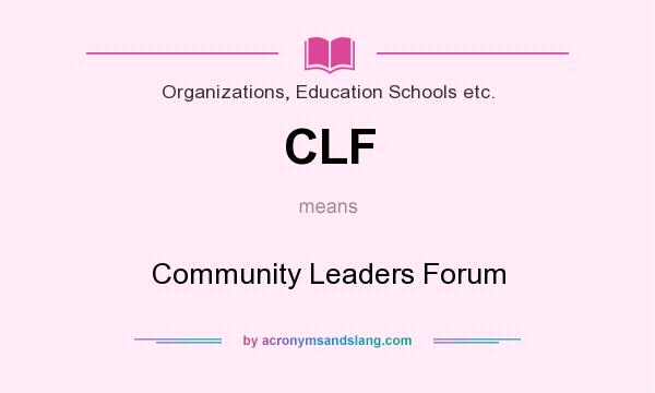 What does CLF mean? It stands for Community Leaders Forum