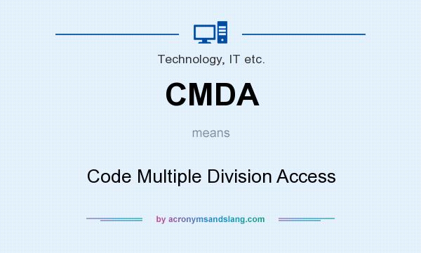 What does CMDA mean? It stands for Code Multiple Division Access