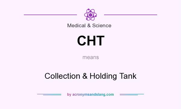 What does CHT mean? It stands for Collection & Holding Tank