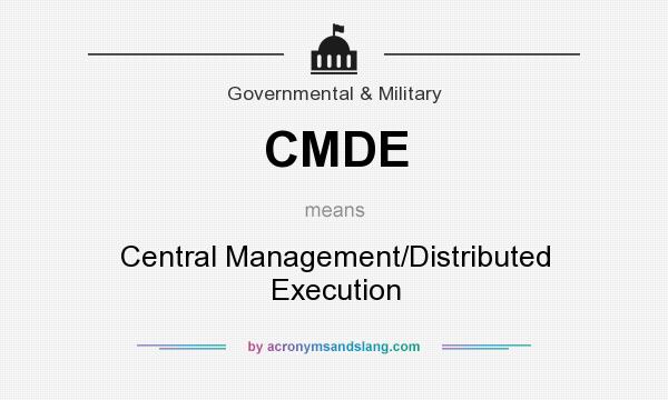 What does CMDE mean? It stands for Central Management/Distributed Execution