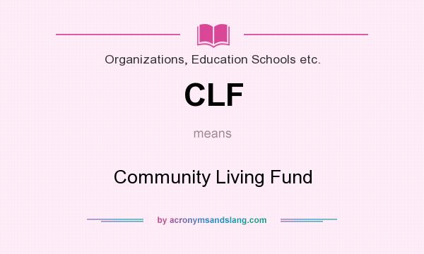 What does CLF mean? It stands for Community Living Fund