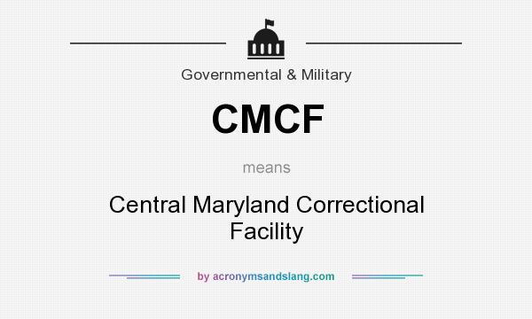 What does CMCF mean? It stands for Central Maryland Correctional Facility