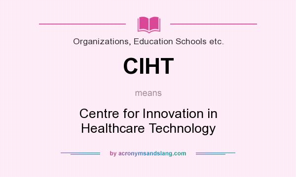 What does CIHT mean? It stands for Centre for Innovation in Healthcare Technology