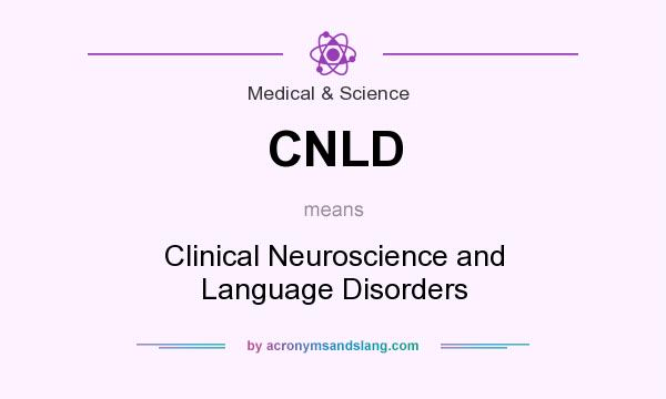 What does CNLD mean? It stands for Clinical Neuroscience and Language Disorders