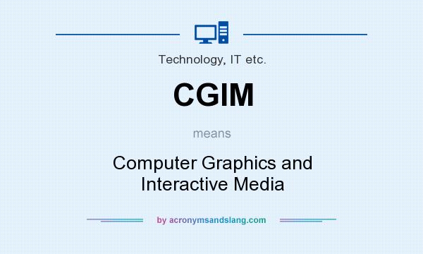 What does CGIM mean? It stands for Computer Graphics and Interactive Media