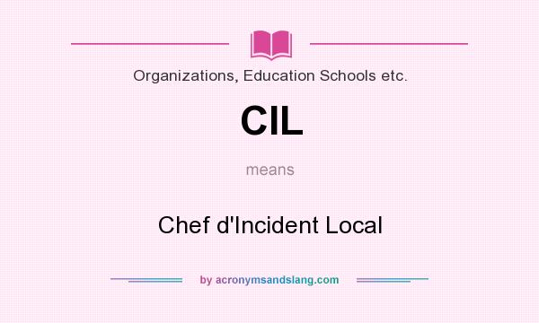 What does CIL mean? It stands for Chef d`Incident Local