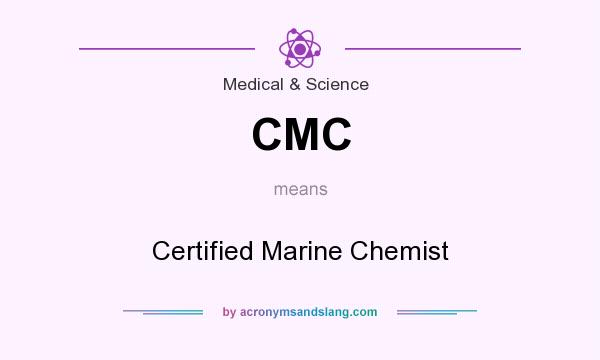 What does CMC mean? It stands for Certified Marine Chemist