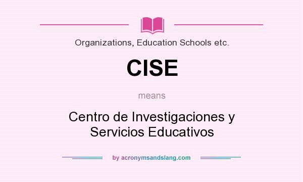 What does CISE mean? It stands for Centro de Investigaciones y Servicios Educativos