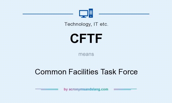 What does CFTF mean? It stands for Common Facilities Task Force