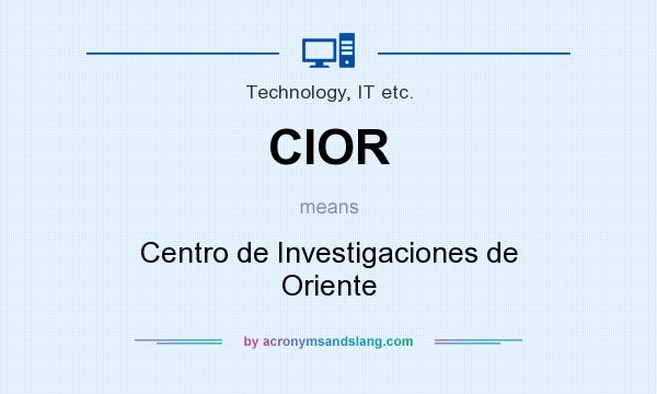 What does CIOR mean? It stands for Centro de Investigaciones de Oriente