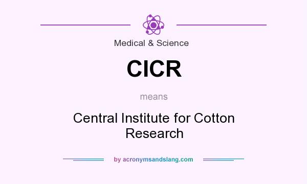 What does CICR mean? It stands for Central Institute for Cotton Research